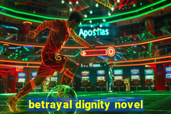 betrayal dignity novel